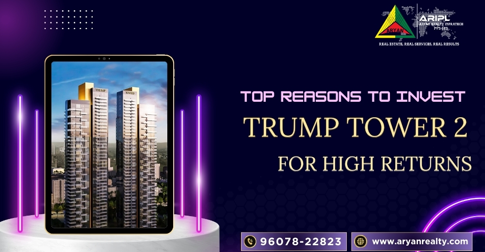 Top Reasons to Invest in Trump Tower 2 for High Returns.