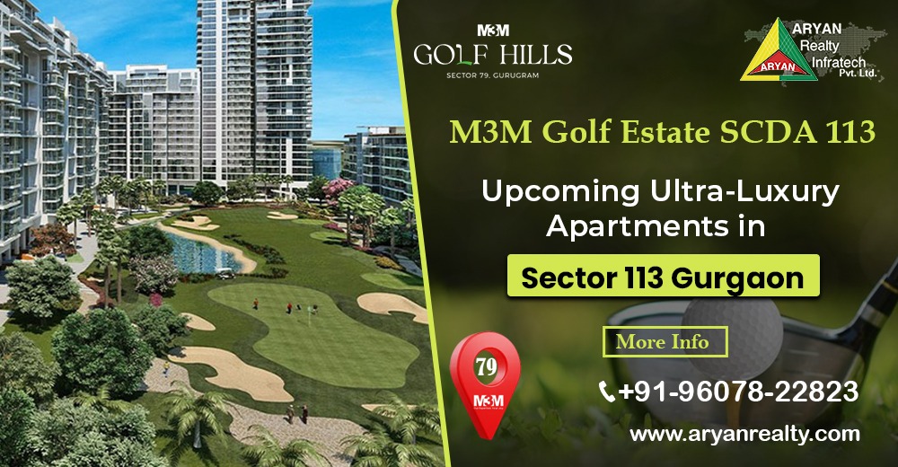 M3M Golf Estate SCDA 113: Upcoming Ultra-Luxury Apartments in Sector 113 Gurgaon