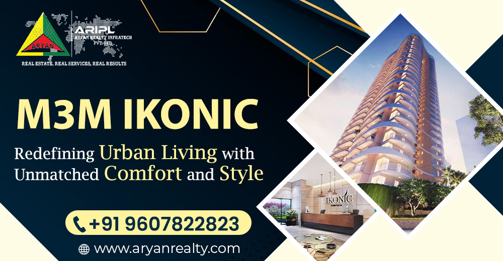 M3M Ikonic: Redefining Urban Living with Unmatched Comfort and Style