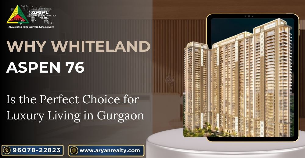 Why Whiteland Aspen 76 is the Perfect Choice for Luxury Living in Gurgaon?