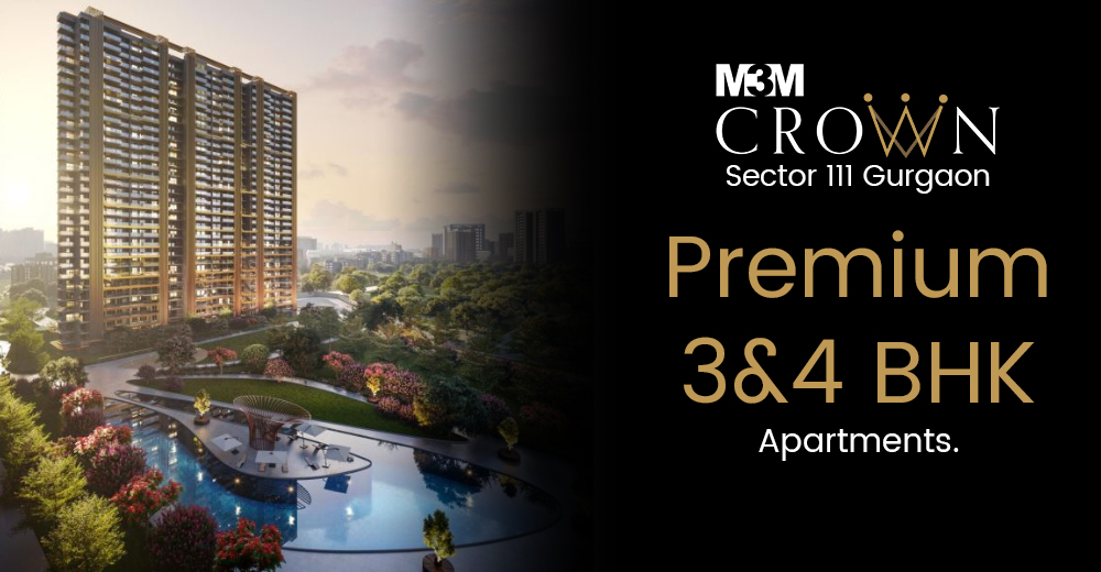 M3M Crown Sector 111 Gurgaon - Premium 3&4 BHK Apartments.